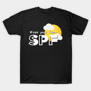 Wear your damn SPF! T-Shirt